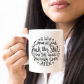 Funny Coffee Mug – A Wise Woman Once Said…